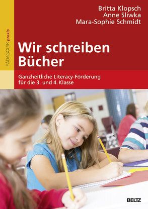 Wir schreiben Bücher von Klopsch,  Britta, Schmidt,  Mara-Sophie, Sliwka,  Anne