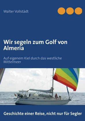 Wir segeln zum Golf von Almeria von Vollstädt,  Walter