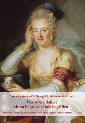 Wir seynd dahier mitten in gröster Gala begriffen… von Richter/ Universität Kiel,  Susan, Schröck-Schmidt,  Wolfgang