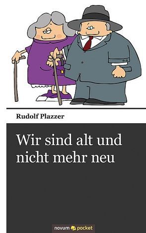 Wir sind alt und nicht mehr neu von Plazzer,  Rudolf