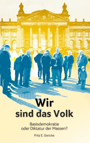 Wir sind das Volk von Gericke,  Fritz E.