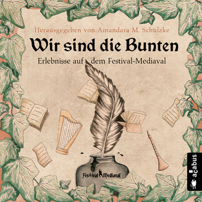 Wir sind die Bunten. Erlebnisse auf dem Festival-Mediaval von Bannert,  Andrea, Corvus,  Robert, Focken,  Robert, Forrest,  Yule, Godalini,  Uli, Gotschy,  Helmut, Hainrich,  Candrac von, Härtel,  Anja, Heilmann,  Karsten, Hennen,  Bernhard, Hoffmann,  Janika, Hoffmann,  Jannika, Hofmann,  Teresa, Honisch,  Ju, Kalvus,  Kelvin, Karakas,  Semiha, Ketterl,  Gabriele, Knauber,  Heike, Krappweis,  Thomas, Krappweis,  Tommy, Krebber,  Nils, Liebold,  Norman, Olbrich,  Jörg, Osietzky,  Daniela, Praßl,  J., Przegendza,  Billie, Rauner,  Astrid, Rex,  Stefanus, Sacharjew,  Stefan, Schmidt,  Kelvin, Schneidewind,  Friedhelm, Schulzke,  Amandara M., Schwarz,  Bläcky, Theobald,  Isa, Wihan,  Holger