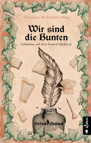 Wir sind die Bunten. Erlebnisse auf dem Festival-Mediaval von Bannert,  Andrea, Corvus,  Robert, Focken,  Robert, Forrest,  Yule, Gotschy,  Helmut, Härtel,  Anja, Heilmann,  Karsten, Hennen,  Bernhard, Hoffmann,  Jannika, Hofmann,  Teresa, Honisch,  Ju, Kalvus,  Kelvin, Ketterl,  Gabriele, Knauber,  Heike, Krappweis,  Tommy, Krebber,  Nils, Liebold,  Norman, Olbrich,  Jörg, Praßl,  J., Przegendza,  Billie, Rauner,  Astrid, Sacharjew,  Stefan, Schneidewind,  Friedhelm, Schulzke,  Amandara M., Theobald,  Isa