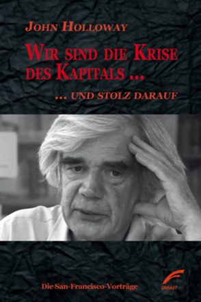 Wir sind die Krise des Kapitals … und stolz darauf von Holloway,  John, Ruppel,  Margarita