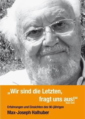 „Wir sind die Letzten, fragt uns aus!“ von Halhuber,  Max J