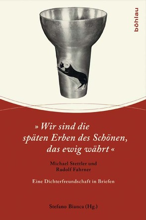 »Wir sind die späten Erben des Schönen, das ewig währt« von Bianca,  Stefano, Fahrner,  Rudolf, Stettler,  Michael