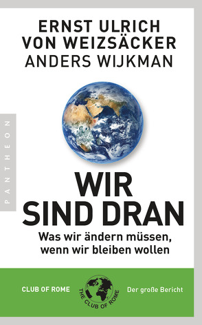 Wir sind dran. Club of Rome: Der große Bericht von Weizsäcker,  Ernst Ulrich von, Wijkman,  Anders