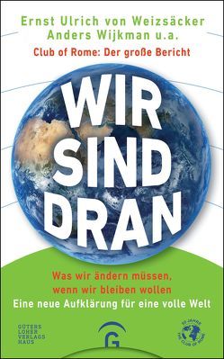 Wir sind dran. Club of Rome: Der große Bericht von Weizsäcker,  Ernst Ulrich von, Wijkman,  Anders