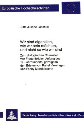 Wir sind eigentlich, wie wir sein möchten, und nicht so wie wir sind von Laschke,  Jutta Juliane