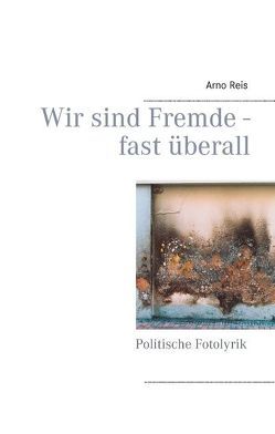 Wir sind Fremde – fast überall von Reis,  Arno