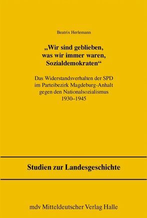 Wir sind geblieben, was wir immer waren, Sozialdemokraten von Freitag,  Werner, Herlemann,  Beatrix, Pollmann,  Klaus E, Puhle,  Matthias