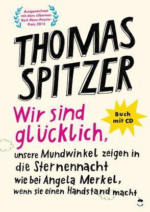 Wir sind glücklich, unsere Mundwinkel zeigen in die Sternennacht wie bei Angela Merkel, wenn sie einen Handstand macht von Spitzer,  Thomas