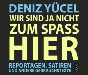 Wir sind ja nicht zum Spaß hier von Vossenkuhl,  Josef, Yücel,  Deniz