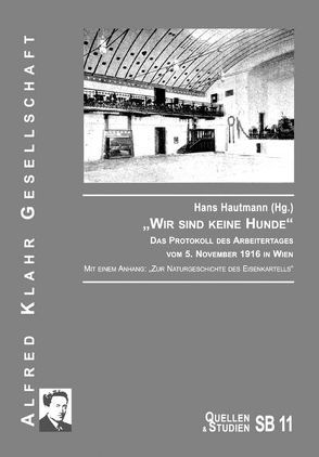 „Wir sind keine Hunde“. Das Protokoll des Arbeitertages vom 5. November 1916 in Wien von Hautmann,  Hans