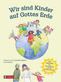 Wir sind Kinder auf Gottes Erde von Hehle,  Monika, Rohner-Dobler,  Hildegard und Felix