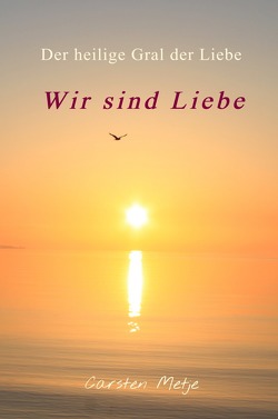 Wir sind Liebe von Metje,  Carsten