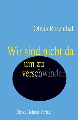 Wir sind nicht da, um zu verschwinden von Birgit,  Leib, Rosenthal,  Olivia