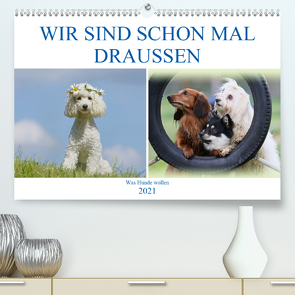 WIR SIND SCHON MAL DRAUSSEN – Was Hunde wollen (Premium, hochwertiger DIN A2 Wandkalender 2021, Kunstdruck in Hochglanz) von Bea Müller,  Hundefotowerk