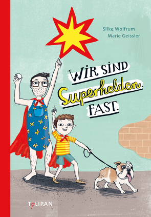 Wir sind Superhelden. Fast. von Geißler,  Marie, Wolfrum,  Silke