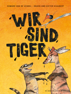 Wir sind Tiger von Schubert,  Dieter, Schubert,  Ingrid, Schweikart,  Eva, van de Vendel,  Edward