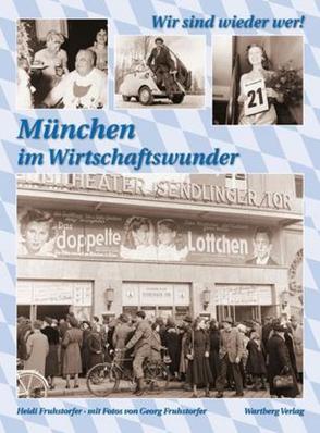 Wir sind wieder wer! München in den Wirtschaftswunderjahren von Fruhstorfer,  Heidi