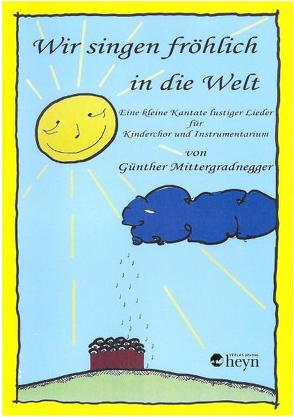 Wir singen fröhlich in die Welt von Mittergradnegger,  Günther