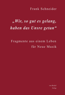 Wir, so gut es gelang, haben das Unsre getan von Schneider,  Frank