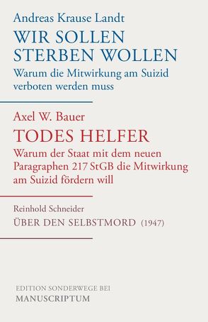 Wir sollen sterben wollen/Todes Helfer/Über den Selbstmord von Bauer,  Axel W., Krause Landt,  Andreas, Schneider,  Reinhold