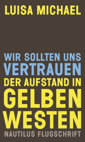 Wir sollten uns vertrauen. Der Aufstand in gelben Westen von Michael,  Luisa