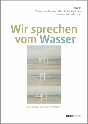 Wir sprechen vom Wasser von GEDOK – Verband der Gemeinschaften der Künstlerinnen und Kunstfördernden e. V.