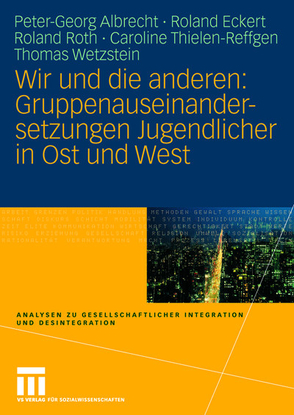 Wir und die anderen: Gruppenauseinandersetzungen Jugendlicher in Ost und West von Albrecht,  Peter-Georg, Eckert,  Roland, Roth,  Roland, Thielen-Reffgen,  Caroline, Wetzstein,  Thomas