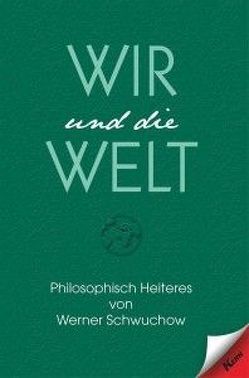 Wir und die Welt von Schwuchow,  Werner