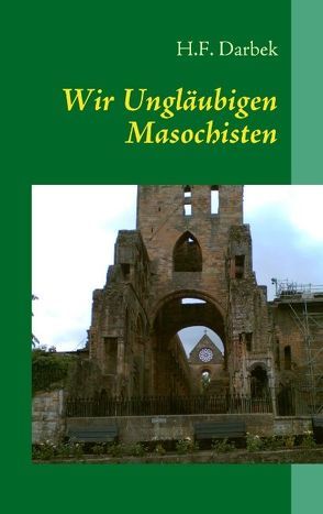 Wir Ungläubigen Masochisten von Darbek,  H F