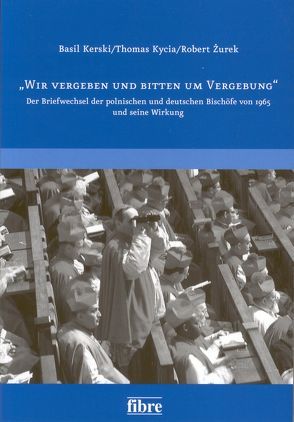 „Wir vergeben und bitten um Vergebung“ von Kerski,  Basil, Kycia,  Thomas, Żurek,  Robert