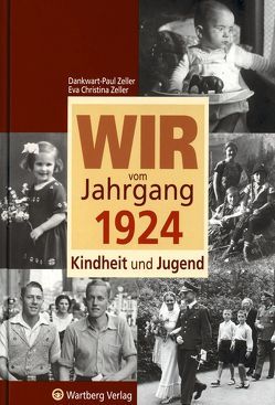 Wir vom Jahrgang 1924 – Kindheit und Jugend von Zeller,  Dankwart Paul, Zeller,  Eva Christina