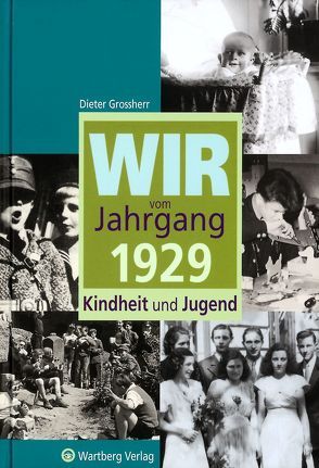 Wir vom Jahrgang 1929 – Kindheit und Jugend von Grossherr,  Dieter