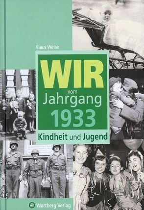 Wir vom Jahrgang 1933 – Kindheit und Jugend von Weise,  Klaus