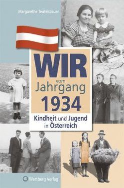 Wir vom Jahrgang 1934 – Kindheit und Jugend in Österreich von Teufelsbauer,  Margarethe