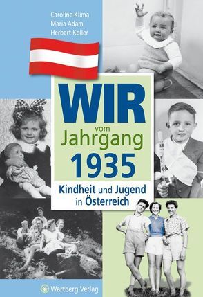 Wir vom Jahrgang 1935 – Kindheit und Jugend in Österreich von Adam,  Maria, Klima,  Caroline, Koller,  Herbert