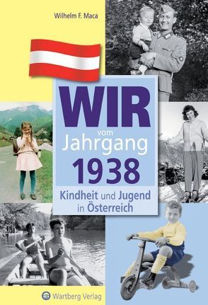 Wir vom Jahrgang 1938 – Kindheit und Jugend in Österreich von Maca,  Wilhelm F.