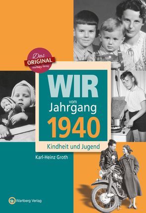 Wir vom Jahrgang 1940 – Kindheit und Jugend von Groth,  Karl-Heinz