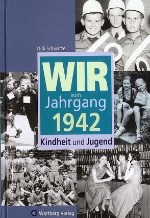 Wir vom Jahrgang 1942 – Kindheit und Jugend von Schwarze,  Dirk
