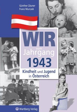 Wir vom Jahrgang 1943 – Kindheit und Jugend in Österreich von Murczek,  Franz, Zäuner,  Günther