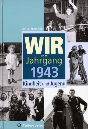 Wir vom Jahrgang 1943 – Kindheit und Jugend von Harmelink,  Konrad