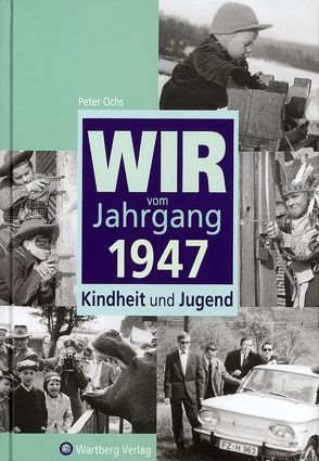 Wir vom Jahrgang 1947 – Kindheit und Jugend von Ochs,  Peter