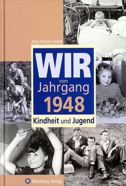 Wir vom Jahrgang 1948 – Kindheit und Jugend von Huber,  Jörg A.