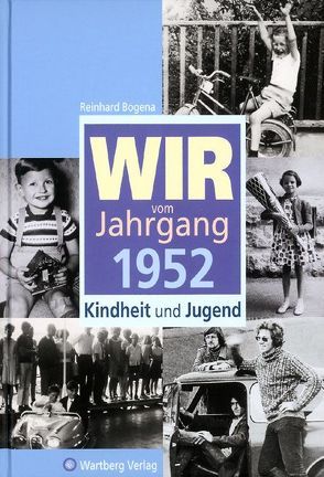 Wir vom Jahrgang 1952 – Kindheit und Jugend von Bogena,  Reinhard