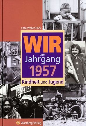 Wir vom Jahrgang 1957 – Kindheit und Jugend von Weber-Bock,  Jutta