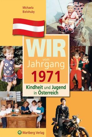 Wir vom Jahrgang 1971 – Kindheit und Jugend in Österreich von Bielohuby,  Michaela