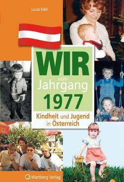 Wir vom Jahrgang 1977 – Kindheit und Jugend in Österreich von Edel,  Lucas